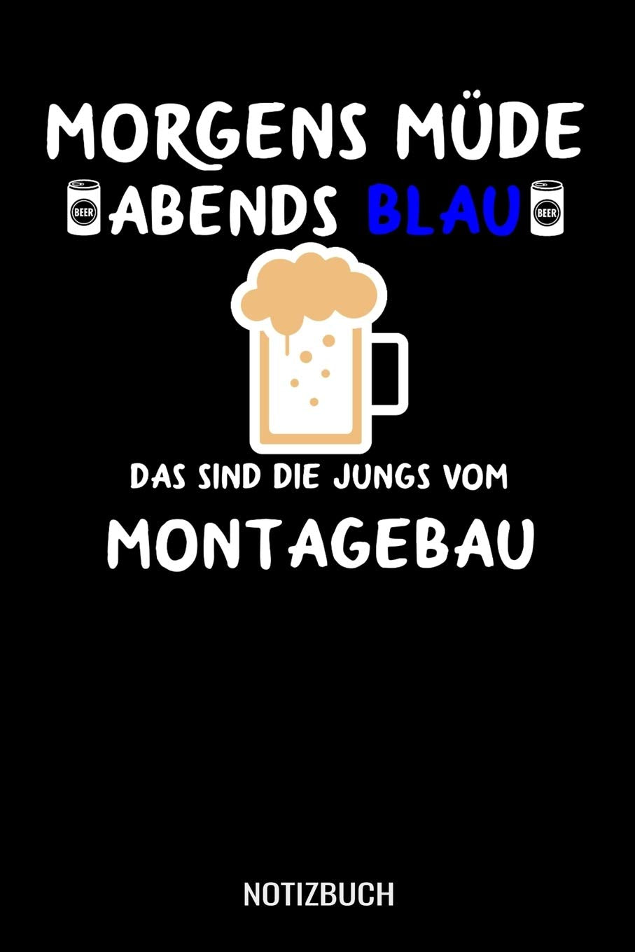 Morgens Müde abends blau das sind die Jungs vom Montagebau: A5 Monatsplaner 120 Seiten mit Spalten für Monatsziele, Termine, Veranstaltungen, Notizen und Wochenübersicht. Geschenkidee für Monteure Books