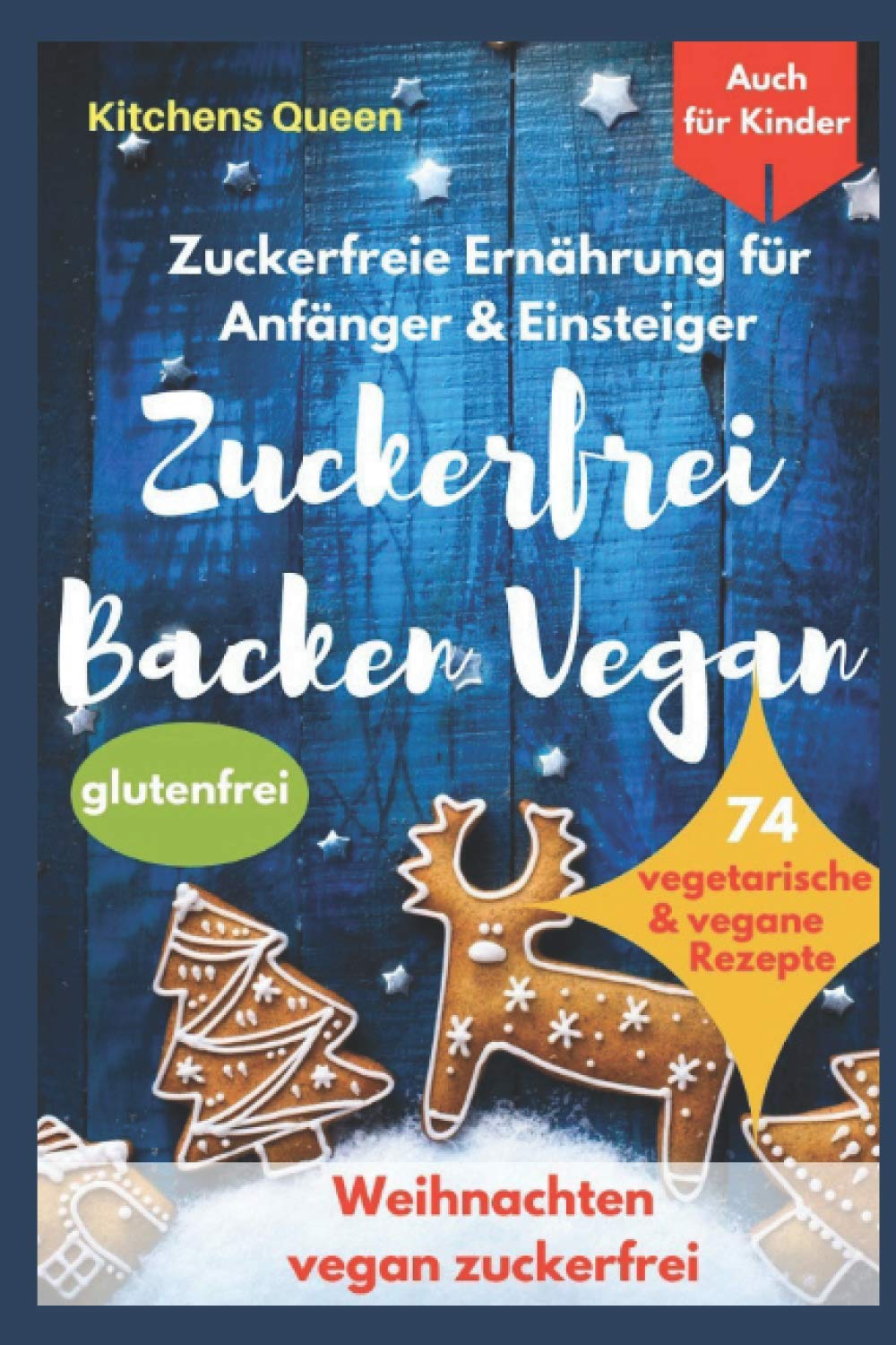 Zuckerfreie Ernährung für Anfänger & Einsteiger (auch für Kinder): Zuckerfrei Backen Vegan - 74 vegetarische & vegane Rezepte ohne Zucker - Weihnachten vegan zuckerfrei - Plätzchen glutenfrei Leisure & Fun