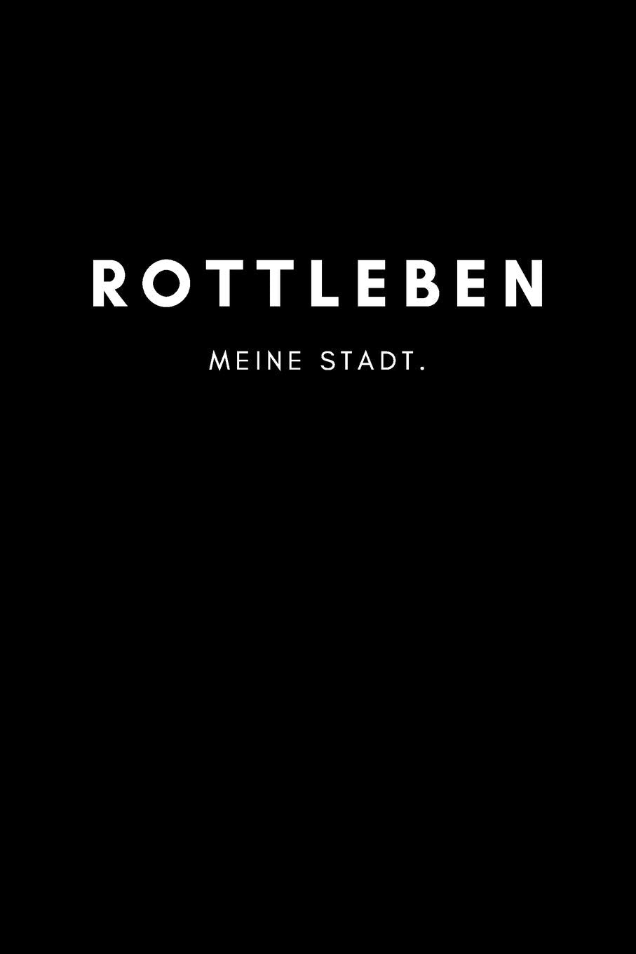 Rottleben: Notizbuch, Notizblock, Notebook | Punktraster, Punktiert, Dotted | DIN A5 (6x9 Zoll), 120 freie Seiten | Notizen, Termine, Ideen, Skizzen, ... | Deine Stadt, Dorf, Region, Liebe und Heimat Books