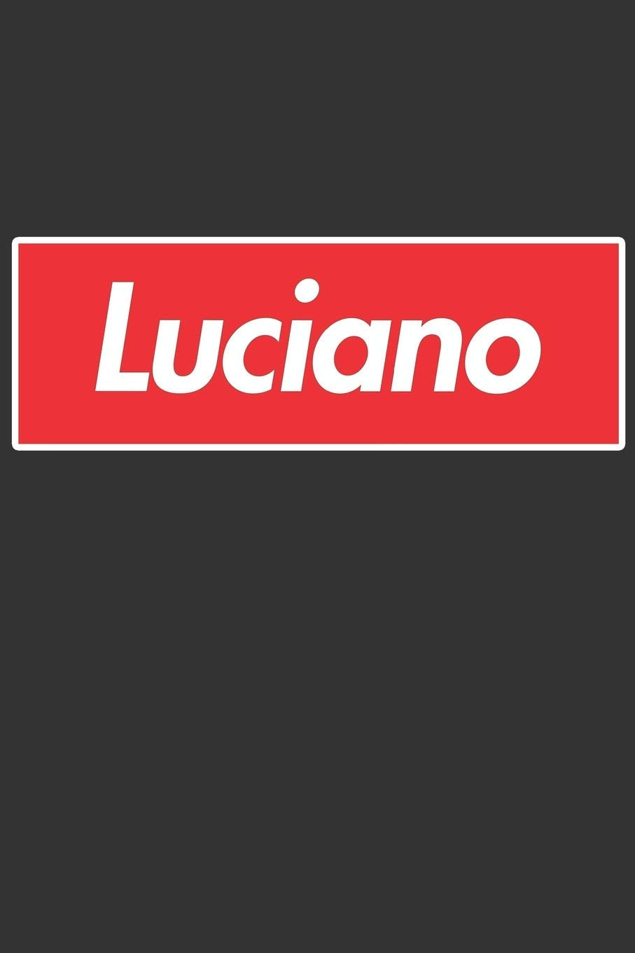 Luciano: Luciano Planner Calendar Notebook Journal, Personal Named Firstname Or Surname For Someone Called Luciano For Christmas Or Birthdays This ... Personolised Custom Name Gift For Luciano Essays & Short Stories