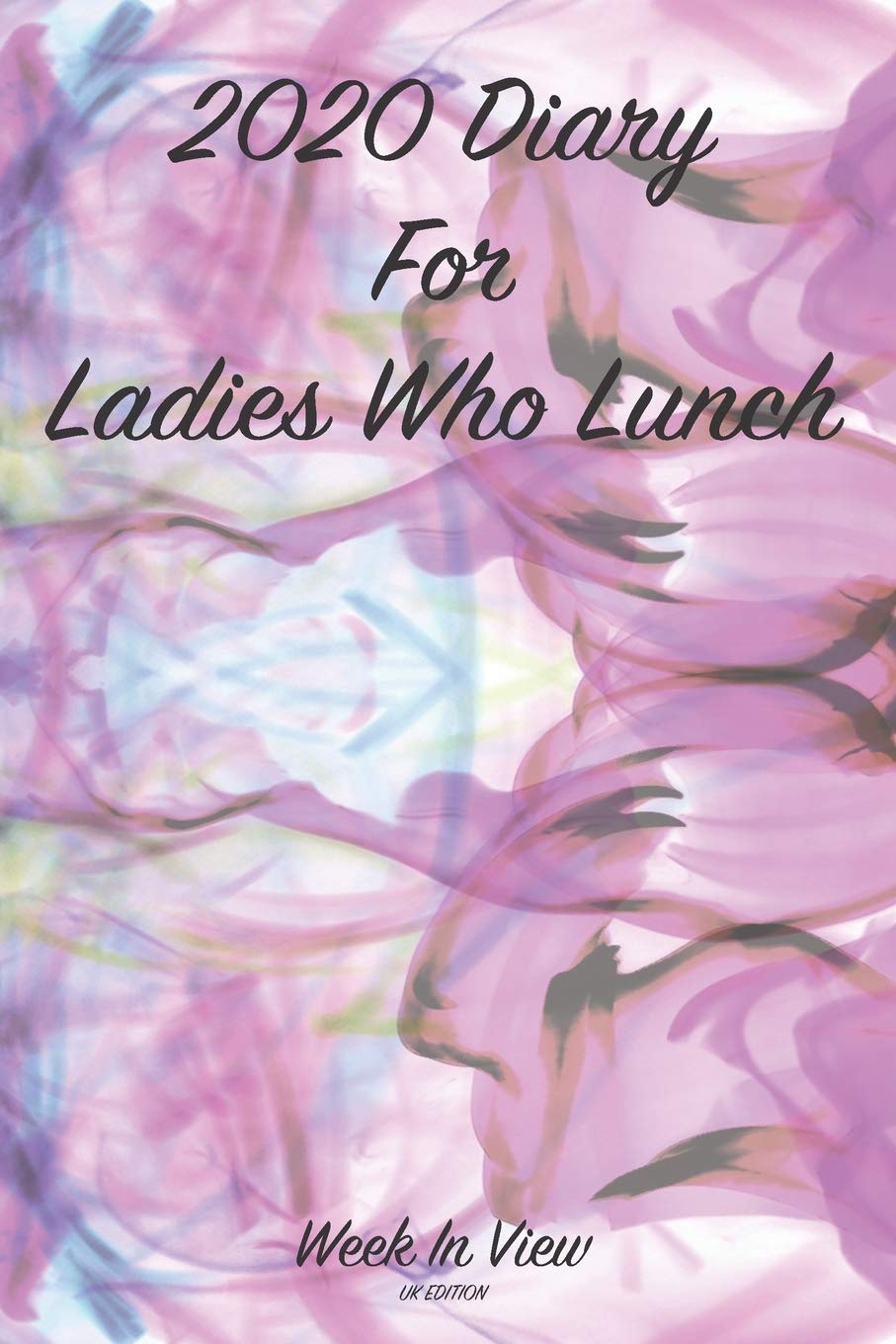 2020 Diary For Ladies Who Lunch - Week To View Planner - UK Edition: Year Planner For Ladies with a busy social life, Significant dates Hobbies & Crafts