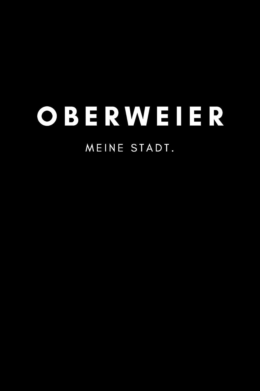 Oberweier: Notizbuch, Notizblock, Notebook | Punktraster, Punktiert, Dotted | DIN A5 (6x9 Zoll), 120 freie Seiten | Notizen, Termine, Ideen, Skizzen, ... | Deine Stadt, Dorf, Region, Liebe und Heimat Books