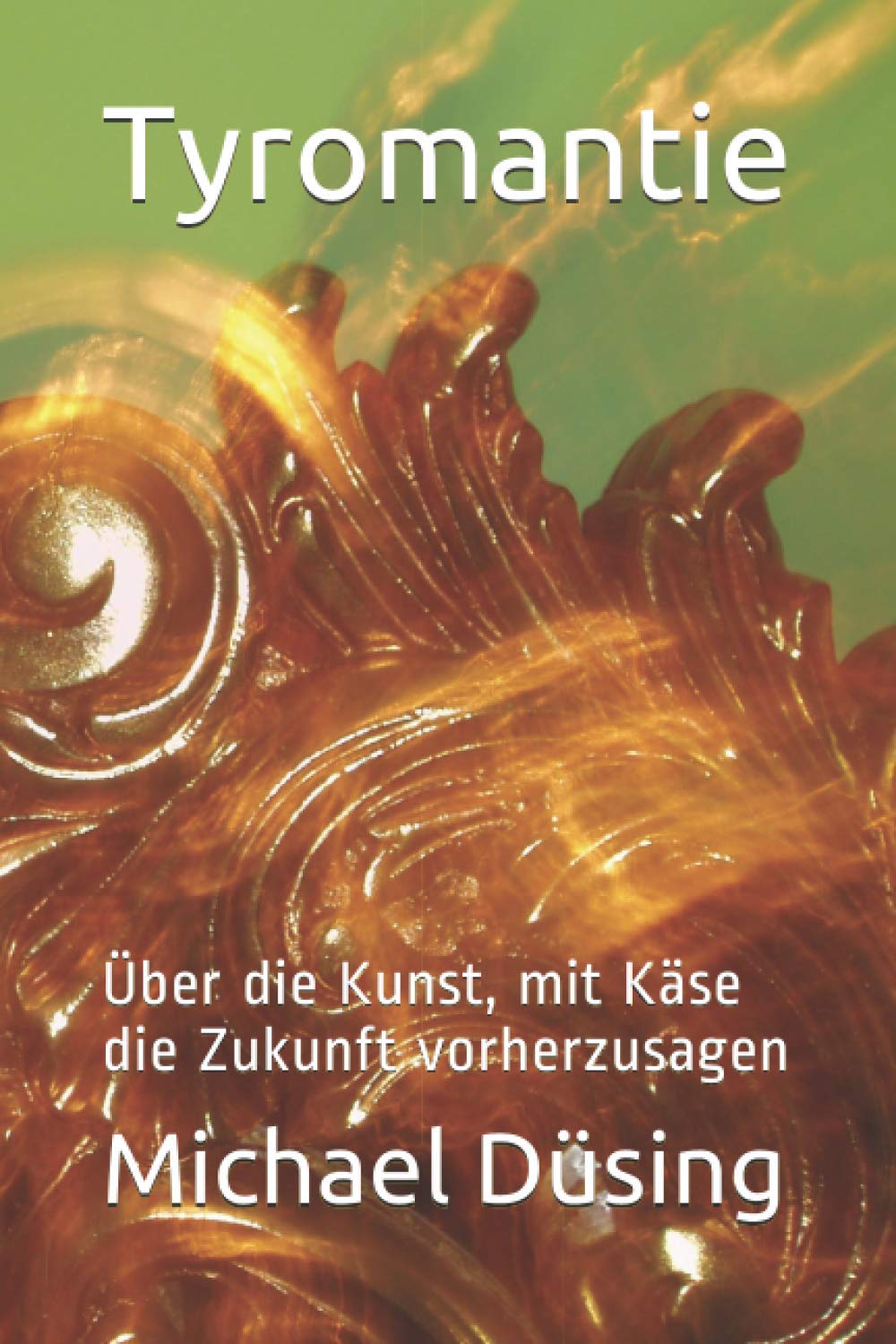 Tyromantie: Über die Kunst, mit Käse die Zukunft vorherzusagen Humour & Satire
