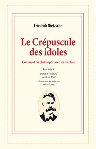 Le Crépuscule des idoles: Comment on philosophe avec un marteau book