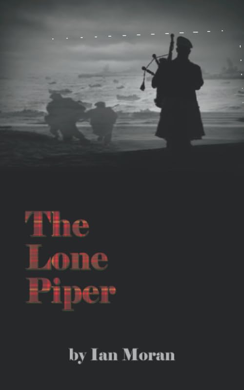 The Lone Piper: The Story of Bill Millin, Lord Lovat’s D-Day Piper Memories