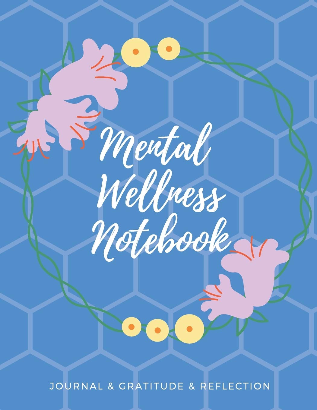 Mental Wellness Notebook: Journal For a Daily Gratitude, Mood, Reflection, Mental Health, Wellness, Self Help (110 Pages, 8.5 x 11) book