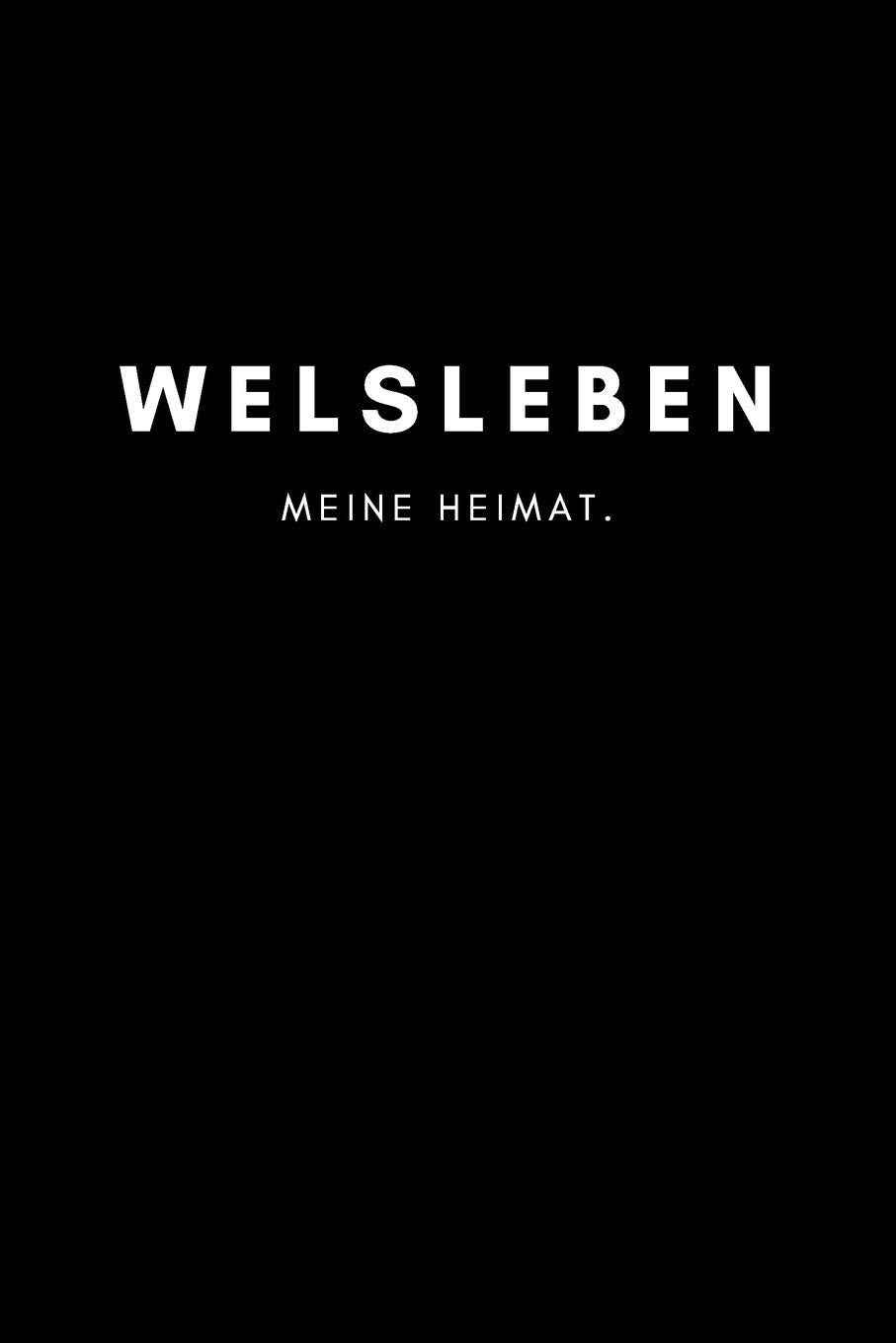 Welsleben: Notizbuch | 120 Seiten DIN A5 (6x9 Zoll) | Punktraster, Punktiert, Dotted |Notizen, Termine, Ideen, Skizzen, Planer, Tagebuch, Organisation | Deine Stadt, Dorf, Region, Liebe und Heimat book