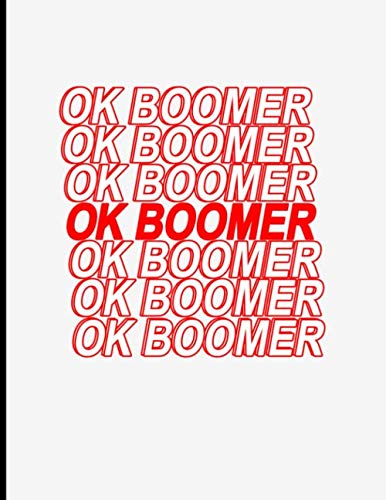 OK BOOMER Notebook: College Ruled Notebook - Large (8.5 x 11 inches) - 120 Pages | College Ruled Composition Notebook | OK BOOMER Notebook Journal Law