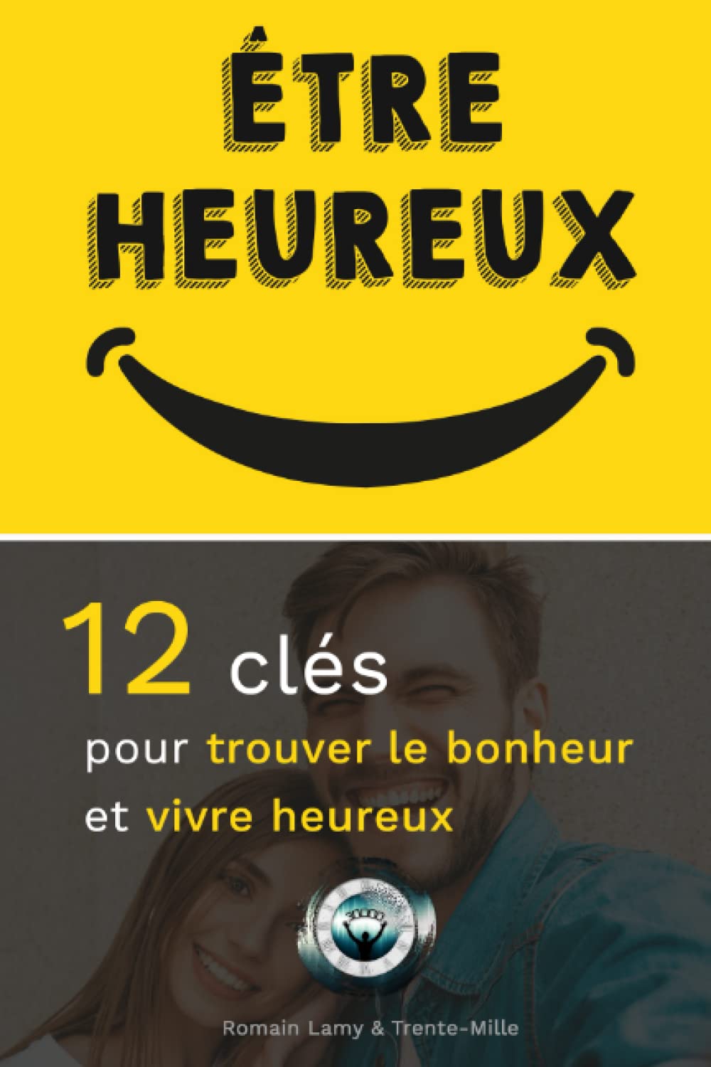 Être heureux: 12 clés pour trouver le bonheur et vivre heureux Lifestyle
