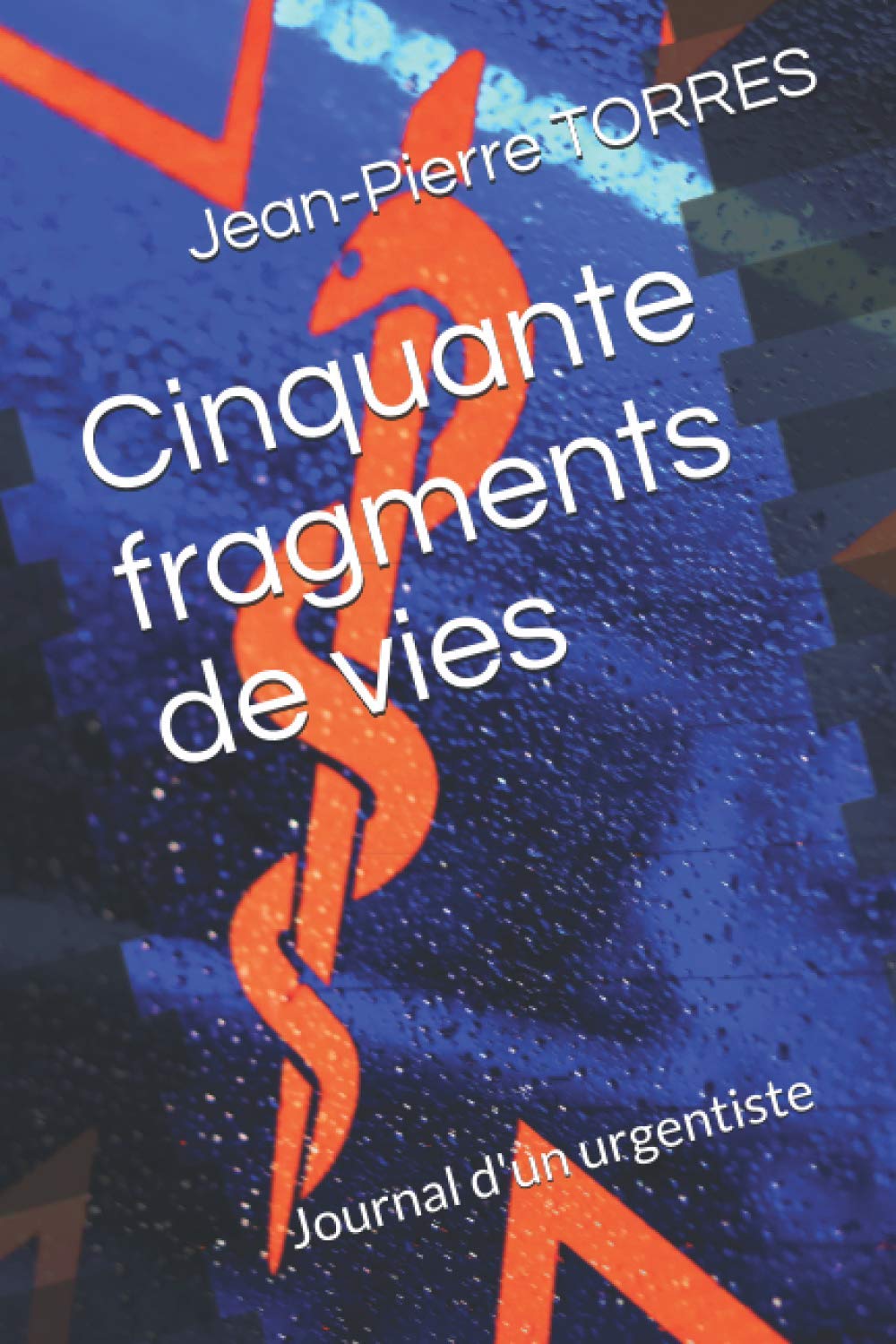 Cinquante fragments de vies: Journal d'un urgentiste Medicine