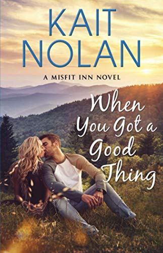 When You Got A Good Thing (The Misfit Inn, Band 1) Contemporary Romance