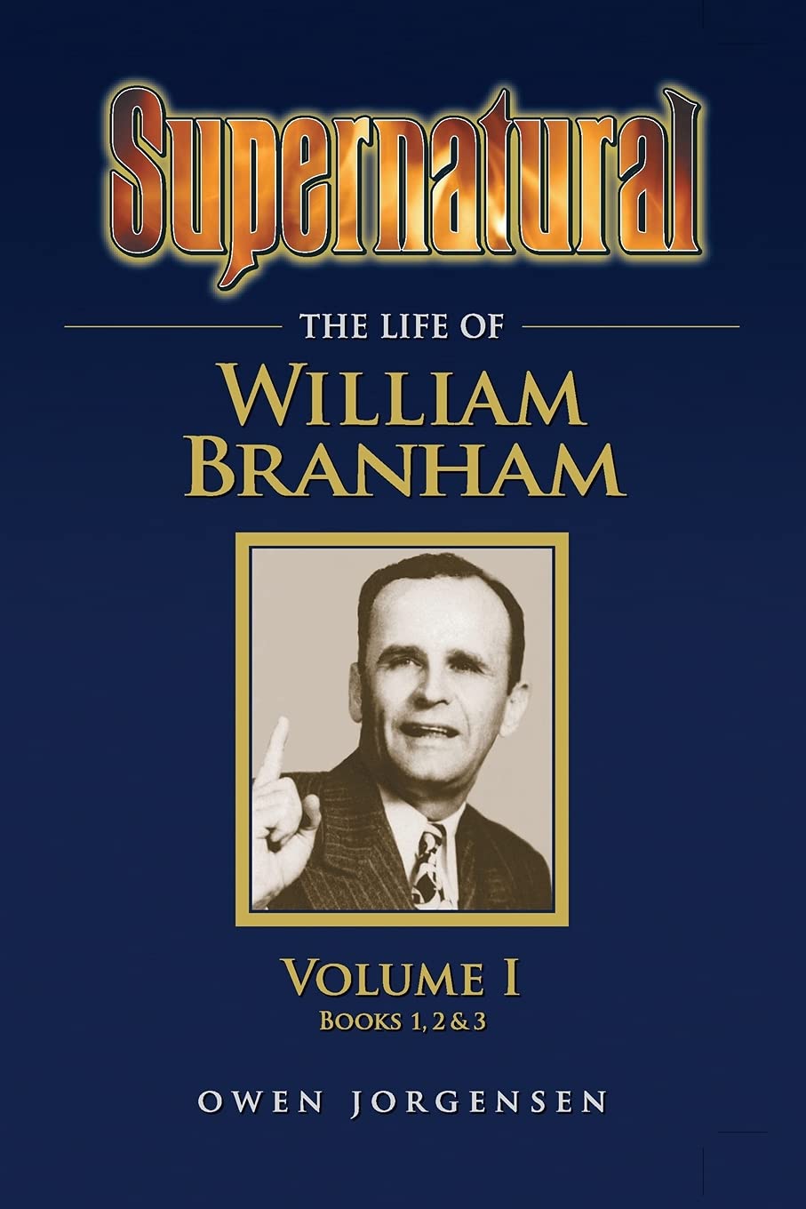 Supernatural - The Life of William Branham Volume 1 Politics & Society