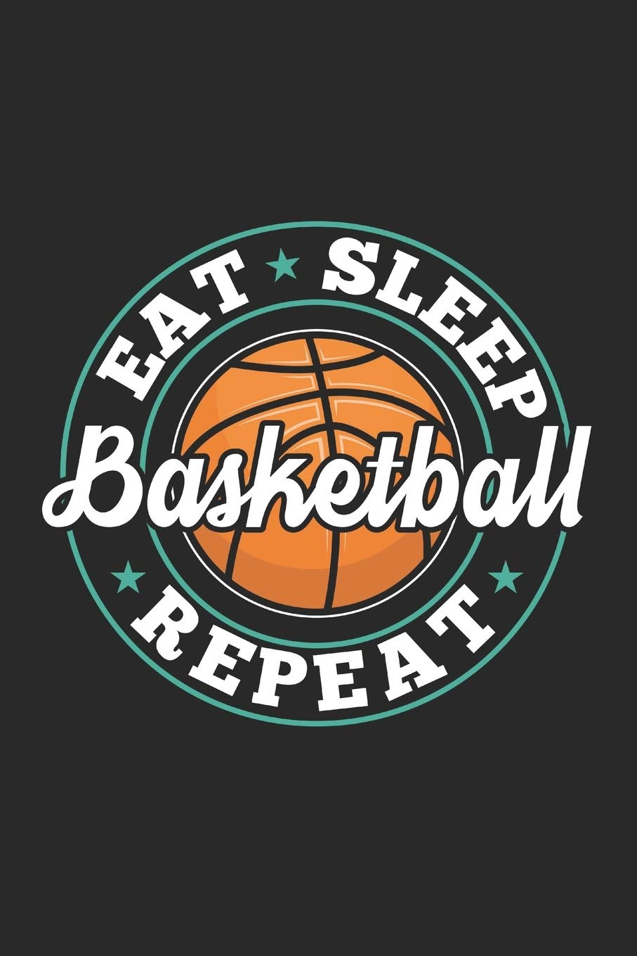 Eat Sleep Basketball Repeat: Funny Cool Basketball Journal | Notebook | Workbook Diary | Planner - 6x9 - 120 Blank Pages With An Awesome Comic Quote ... All Basketball Players,Teams, Fans,Champion Leisure & Fun