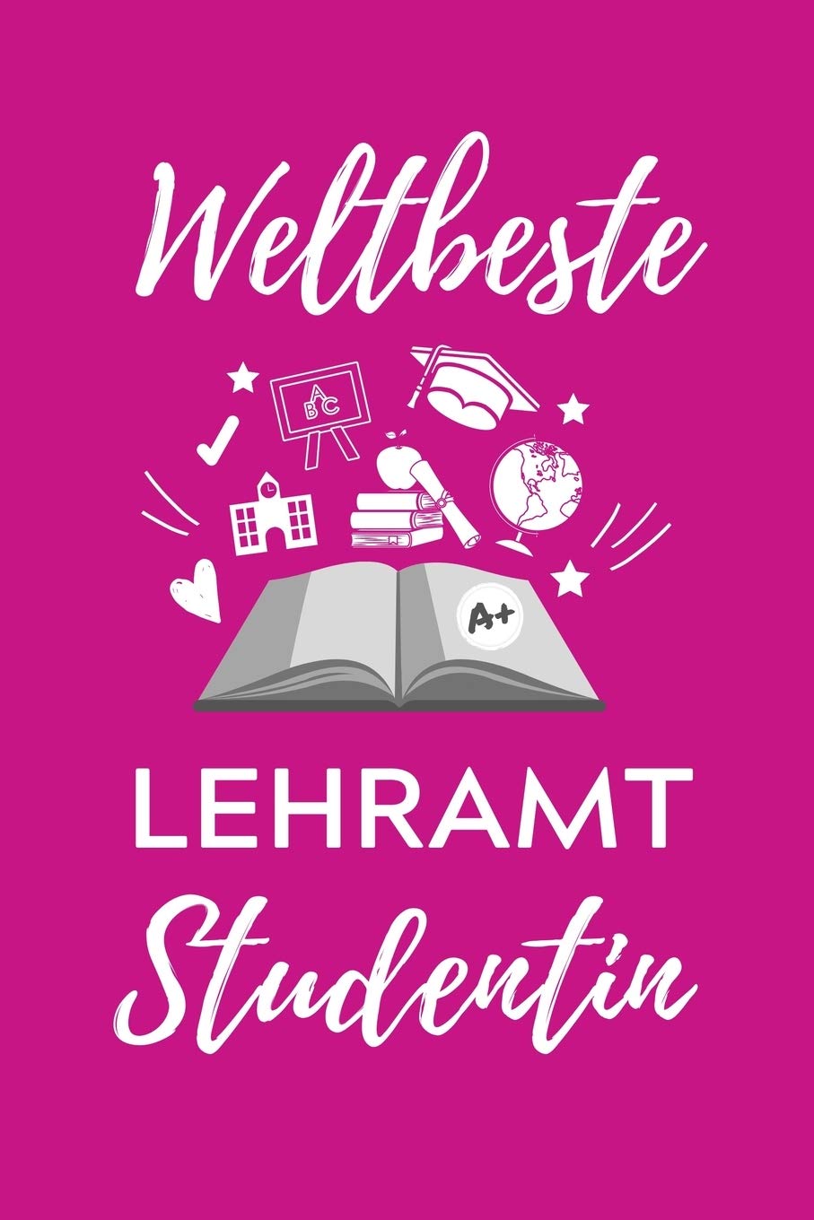 WELTBESTE LEHRAMT STUDENTIN: A5 Geschenkbuch STUDENTENPLANER für Lehramt Studenten | Geschenkidee zum Geburtstag | Studienbeginn | Erstes Semester | Schulabschluss | Lehrer | Learning & Reference