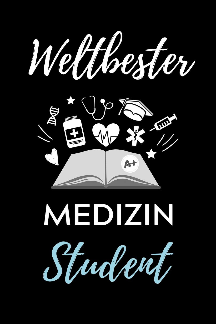 WELTBESTER MEDIZIN STUDENT: A5 Notizbuch 52 WOCHENKALENDER schöner Spruch für zukünftige Ärzte | Medizinstudium | Studentennotizbuch | Mediziner Tagebuch | Physikum | Studienbeginn Medicine