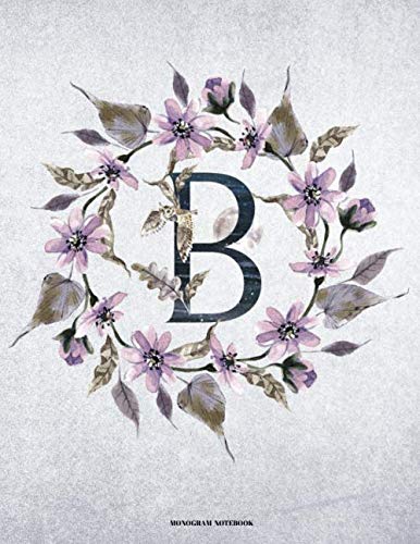B Monogram Notebook: Floral Wreath Initial Cover for Girls and Women School and Office Journal Paper (Vol 3) Books