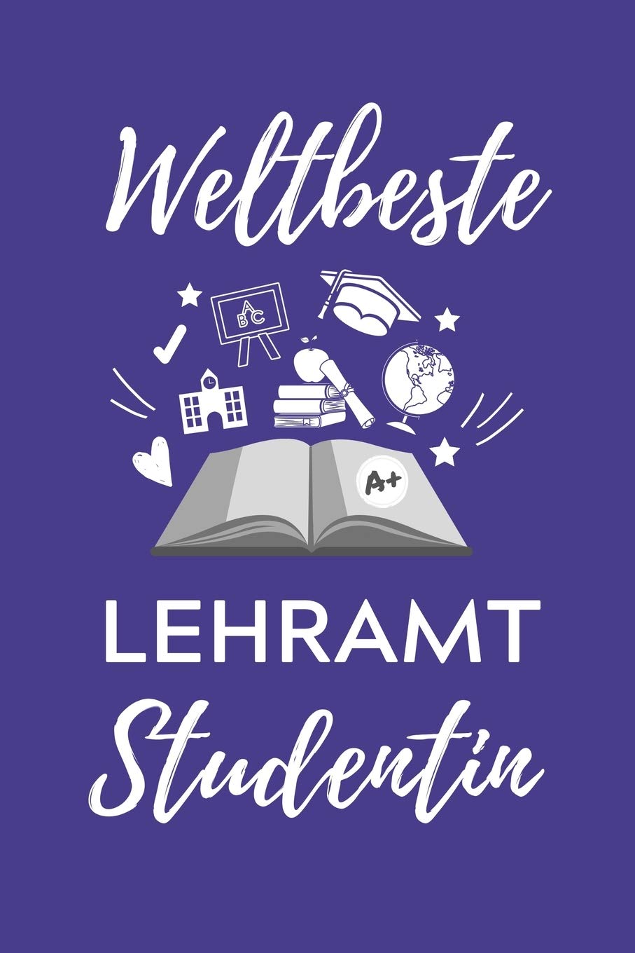 WELTBESTE LEHRAMT STUDENTIN: A5 Geschenkbuch TAGEBUCH für Lehramt Studenten | Geschenkidee zum Geburtstag | Studienbeginn | Erstes Semester | Schulabschluss | Lehrer | Learning & Reference