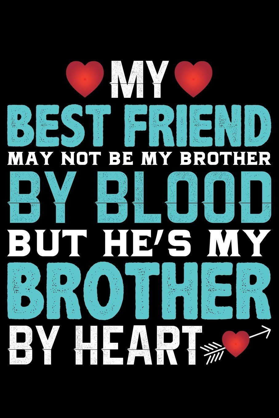 My Best Friend May Not Be My Brother By Blood: Cool Brother Journal Notebook Gifts, Funny Brother Notebook Journal Diary, Gift Idea for Big Brother Essays & Short Stories