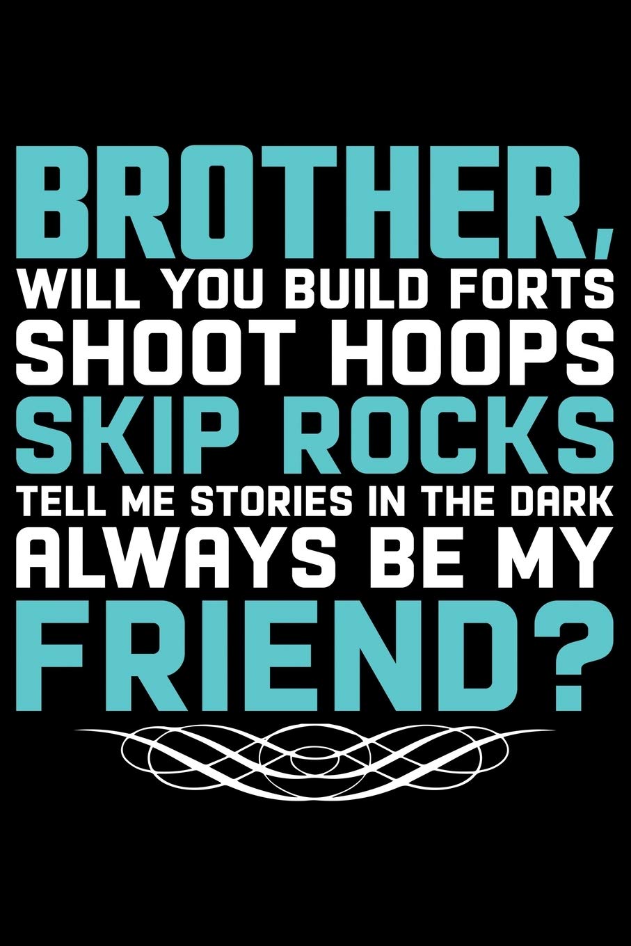 Brother, Will You Build Forts Shoot Hops Skip Rocks: Cool Brother Journal Notebook Gifts, Funny Brother Notebook Journal Diary, Gift Idea for Big Brother Essays & Short Stories