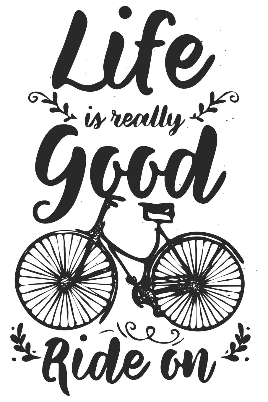 Life Is Really Good Ride On: Funny Cool Cycling Journal | Notebook | Workbook | Diary | Planner-6x9 - 120 Quad Paper Pages - Cool Gift For Cyclists, ... Motivational Inspirational Life Quotes Lovers book