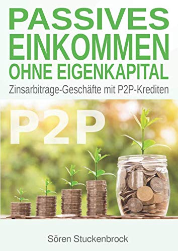 Passives Einkommen ohne Eigenkapital: Zinsarbitrage-Geschäfte mit P2P-Krediten Business, Finance & Career