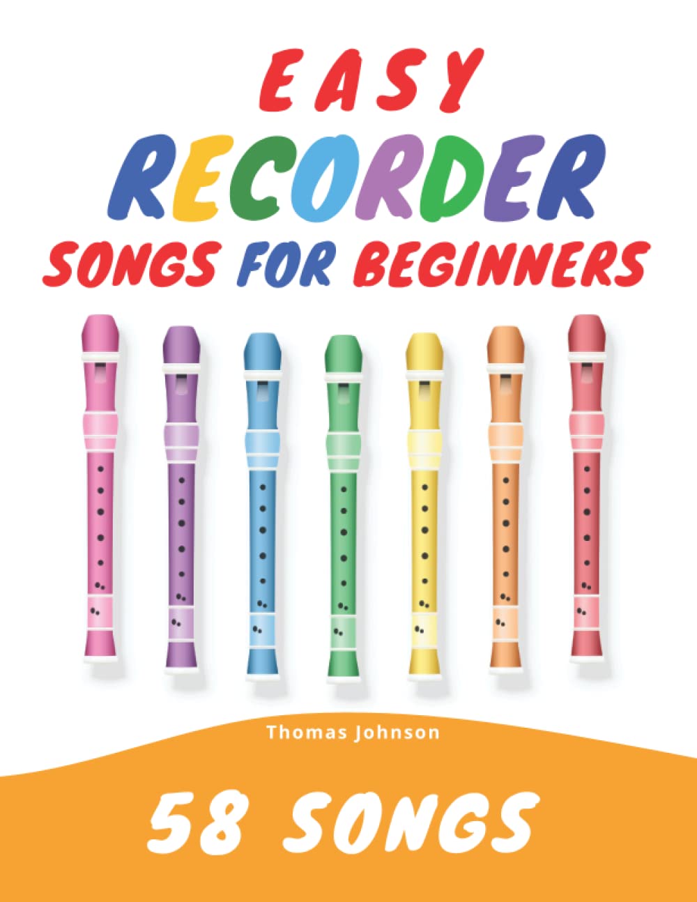 Easy Recorder Songs For Beginners: 58 Fun & Easy To Play Songs Sheet Music