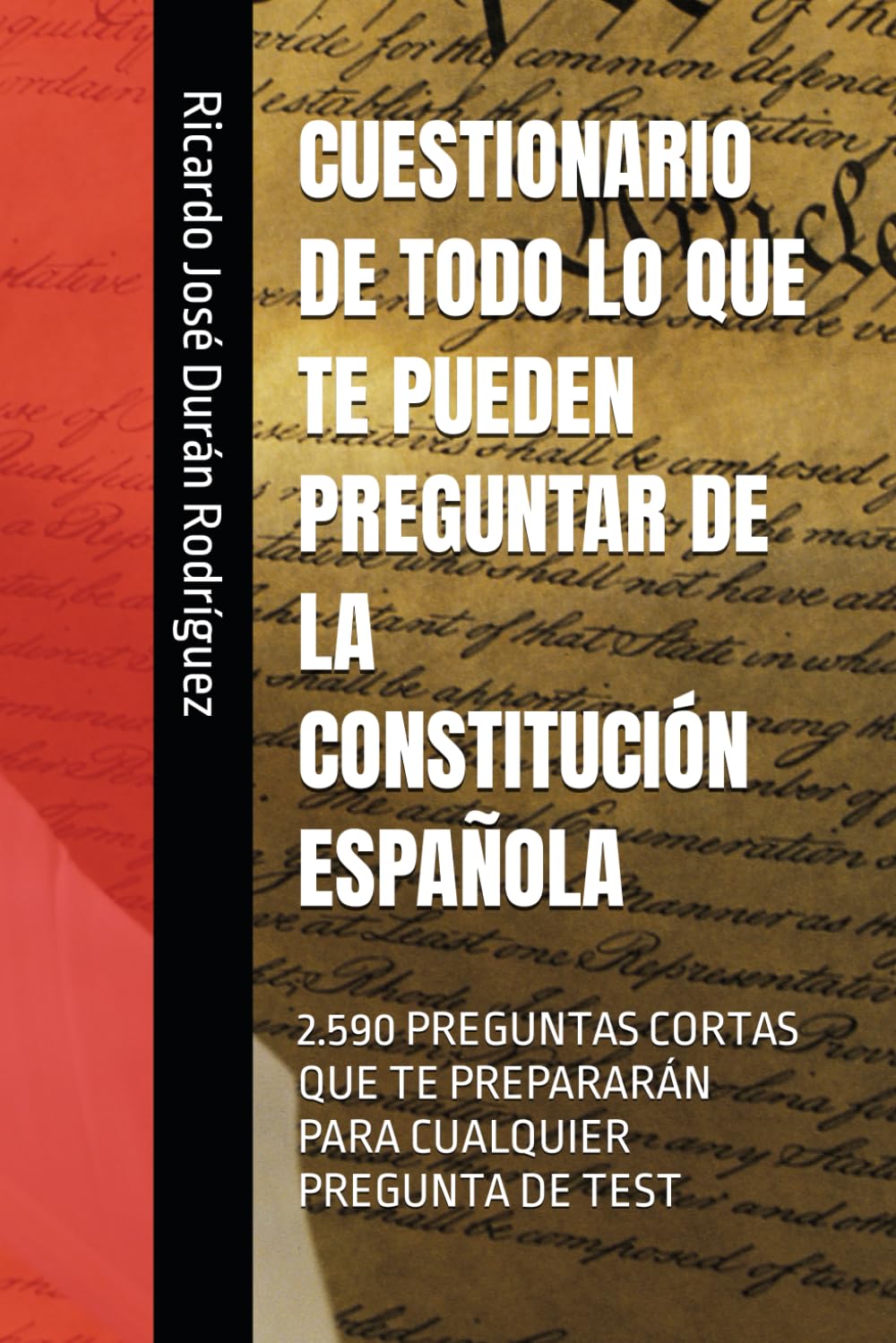 CUESTIONARIO DE TODO LO QUE TE PUEDEN PREGUNTAR DE LA CONSTITUCIÓN ESPAÑOLA: 2.590 PREGUNTAS CORTAS QUE TE PREPARARÁN PARA CUALQUIER PREGUNTA DE TEST Law