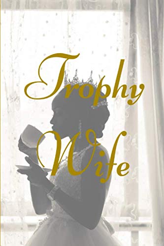 Trophy Wife: An Abundance and Manifestation Journal Lifestyle