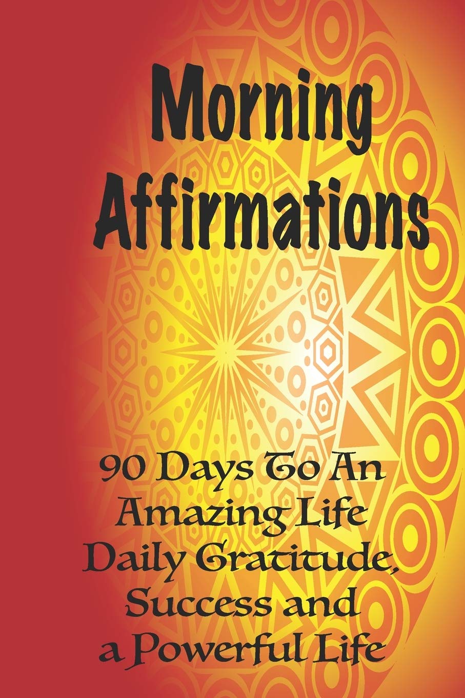 Morning Affirmations: 90 Days To An Amazing Life, Daily Gratitude, Success & a Powerful Life Self-help