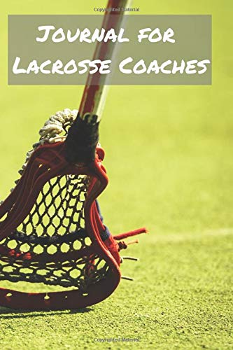 Journal for Lacrosse Coaches: Blank College Rule Lined 6x9 Journal: Daily Journaling Paperback Notebook Organizer Books