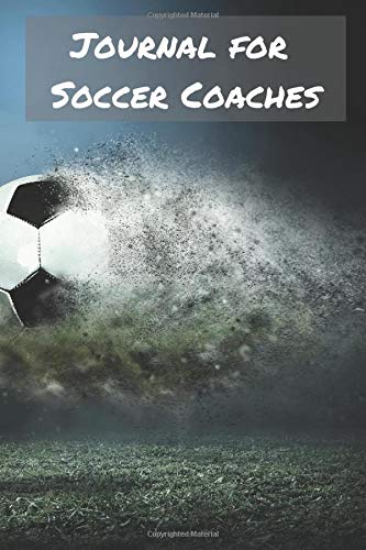 Journal for Soccer Coaches: Blank College Rule Lined 6x9 Journal: Daily Journaling Paperback Notebook Organizer Books