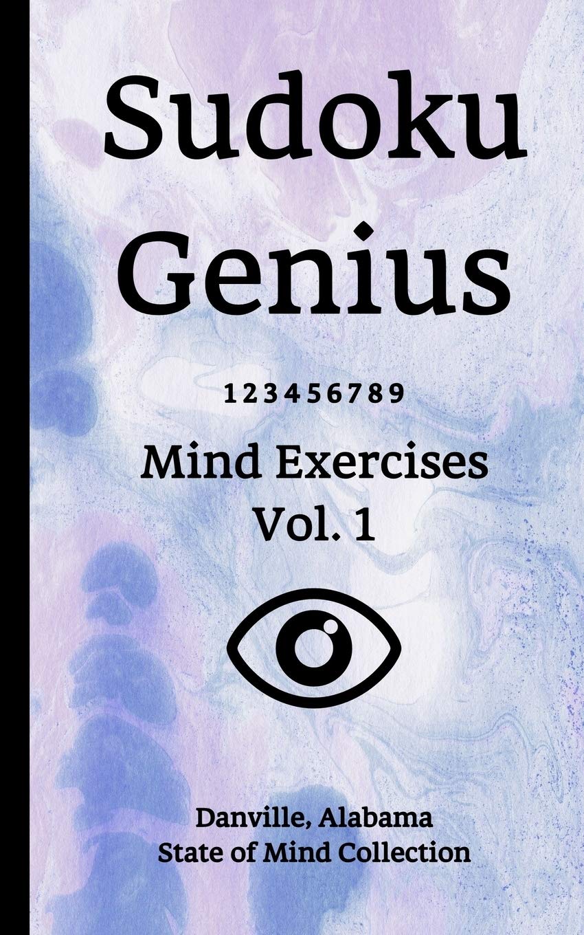 Sudoku Genius Mind Exercises Volume 1: Danville, Alabama State of Mind Collection Leisure & Fun