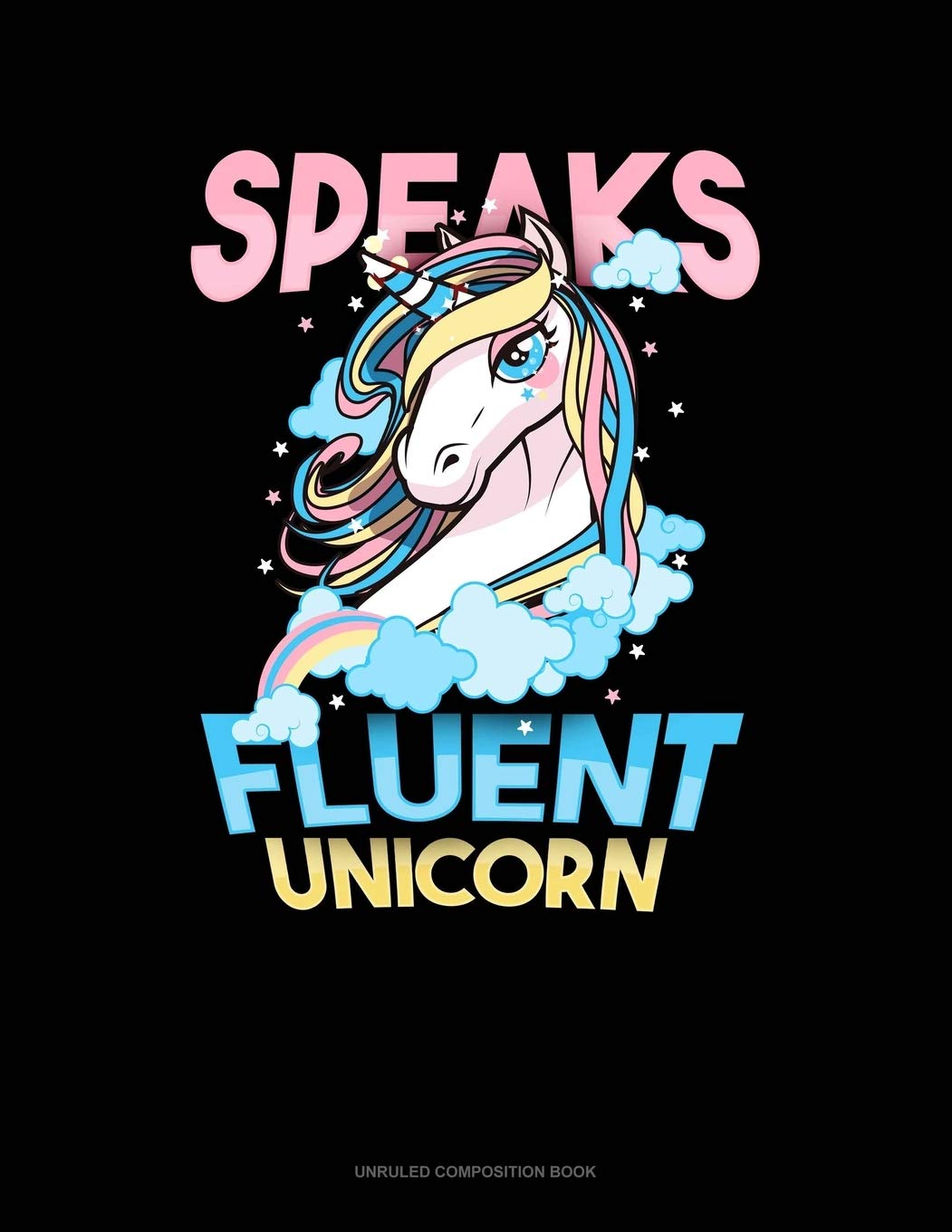 Speaks Fluent Unicorn: Unruled Composition Book Essays & Short Stories