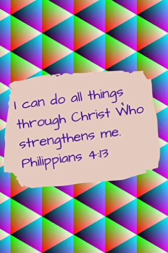 I can do all things through Christ who strengthens me: Bible Verse Journal Notebook with Christian Scripture Quote: Inspirational Gifts for Religious ... Verse Christian Notebooks) - Philippians 4:13 Religion & Esotericism