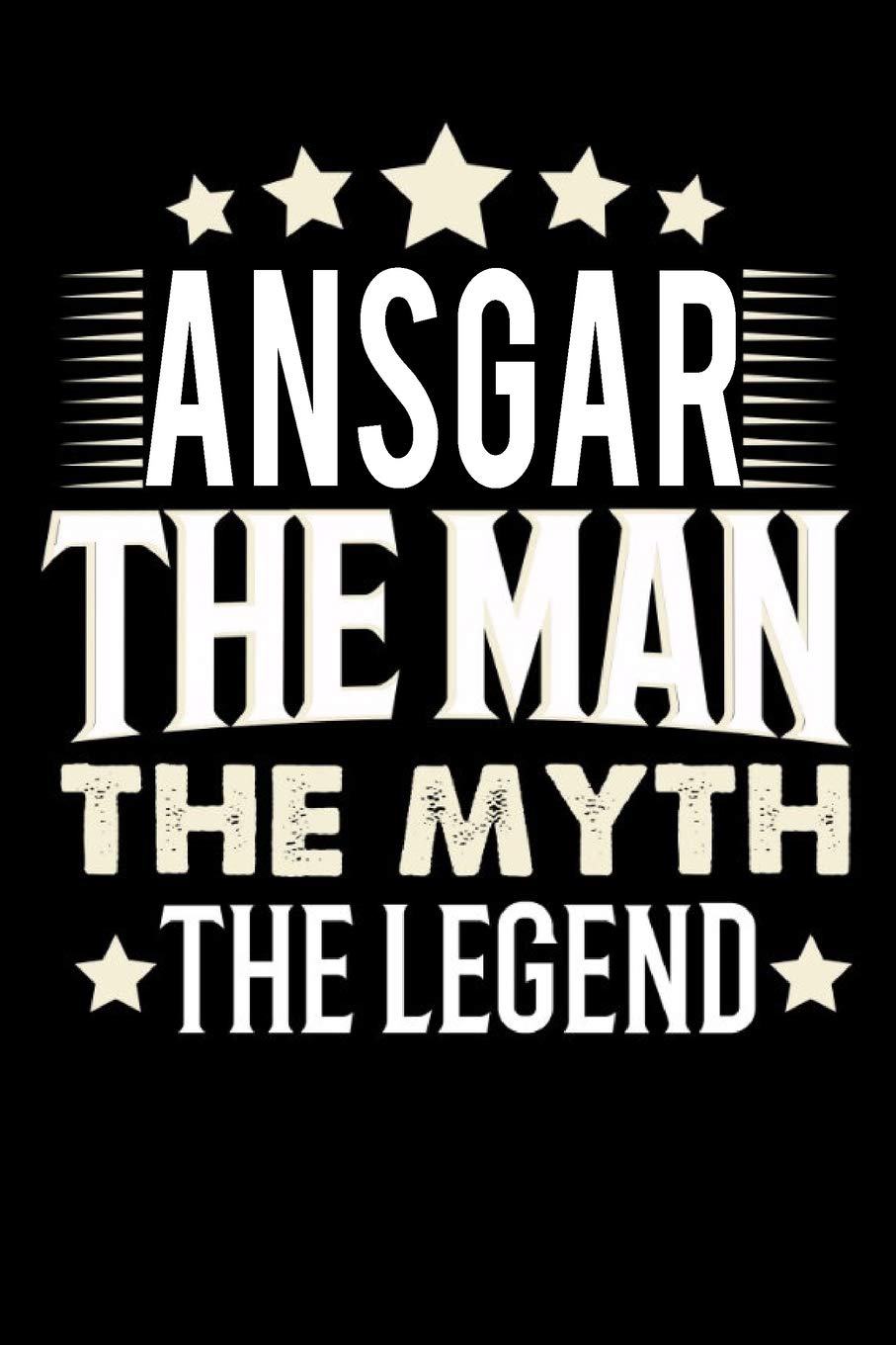 Notizbuch: Ansgar The Man The Myth The Legend (120 Blankoseiten als u.a. Tagebuch, Reisetagebuch für Vater, Ehemann, Freund, Kumpe, Bruder, Onkel und mehr) Books
