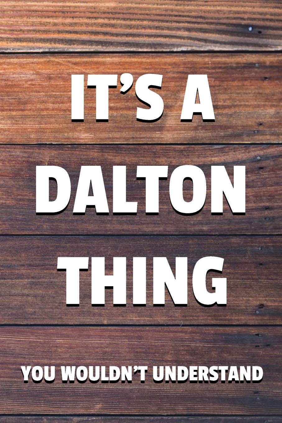 It's a Dalton Thing You Wouldn't Understand: 6x9" Dot Bullet Notebook/Journal Funny Gift Idea Essays & Short Stories