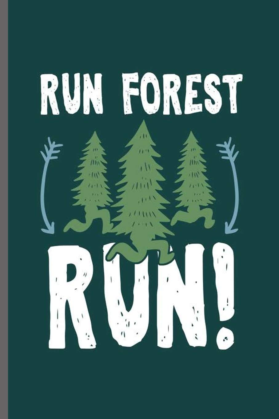 Run Forest Run: Cool Funny Sayings Design Notebook Composition Book Novelty Write In Ideas Blank Journal For Family Gift (6"x9") Dot Grid Notebook to write in Contemporary literature