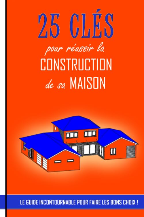 25 clés pour réussir la construction de sa maison: Le guide incontournable pour faire les bons choix Hobbies & Crafts