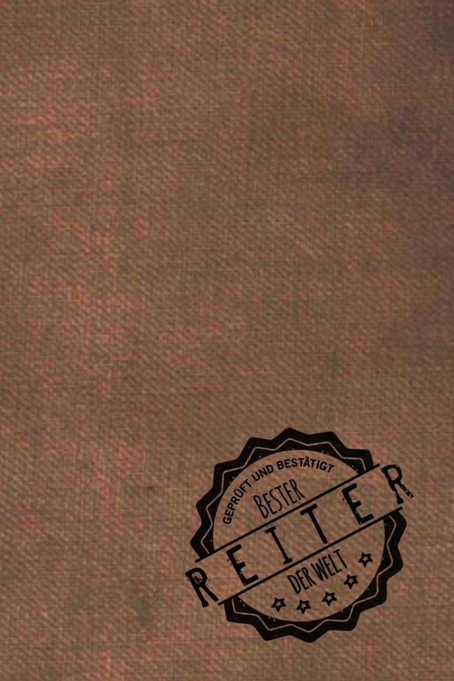 Geprüft und Bestätigt bester Reiter der Welt: Notizbuch für den Mann, dessen Hobby reiten ist | Geschenkidee | Geschenke | Geschenk Books