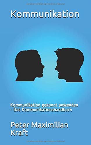 Kommunikation: Kommunikation gekonnt anwenden - Das Kommunikationshandbuch Non-fiction