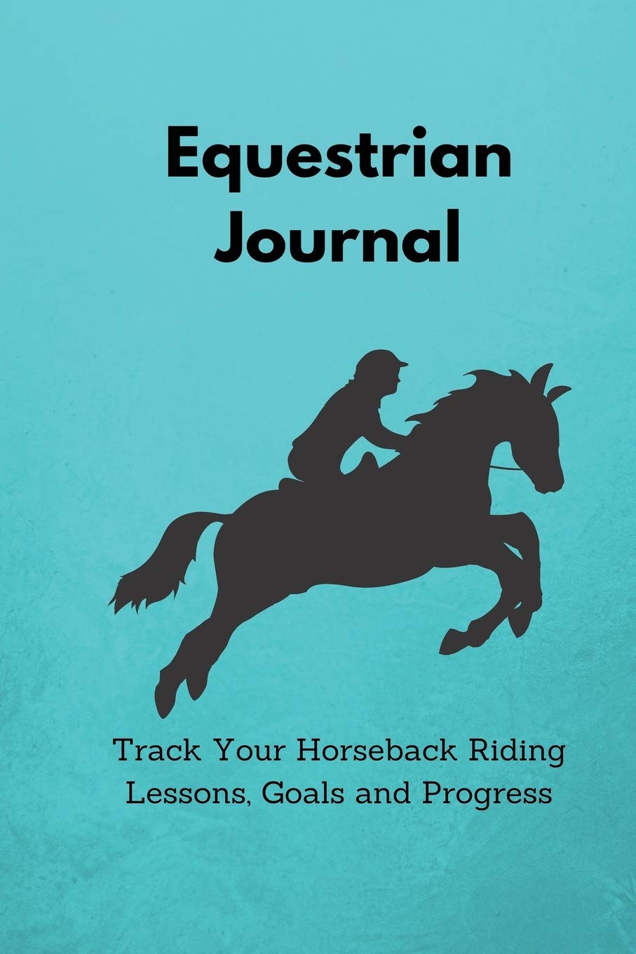 Equestrian Journal: Track Your Horseback Riding Lessons, Goals and Progress - Horse Riding Gifts for Women, Men, Boys and Girls Pets