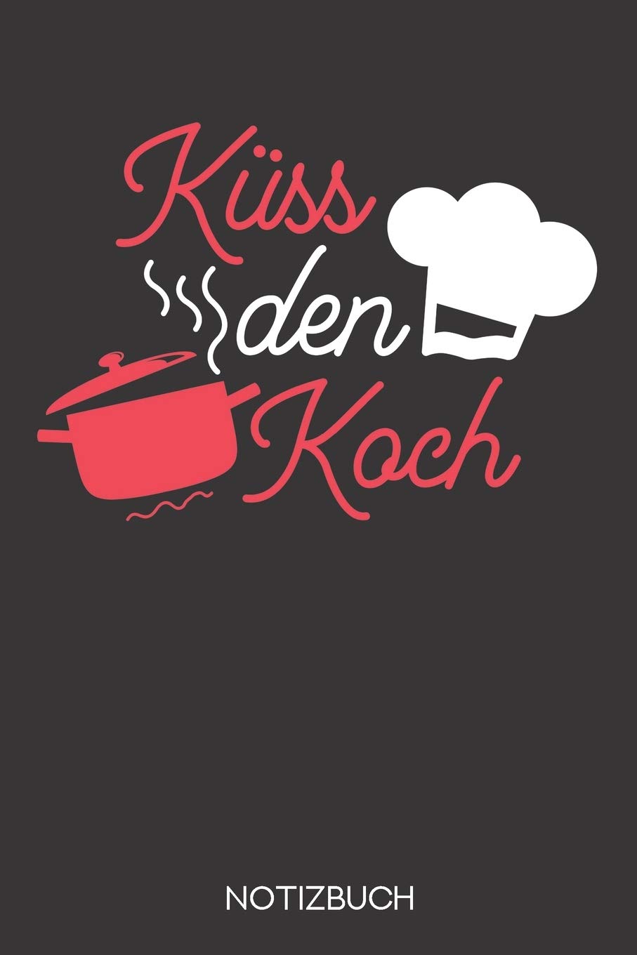 Küss den Koch: Notizbuch mit 120 Leeren Seiten im Format A5 (6x9 Zoll) Books