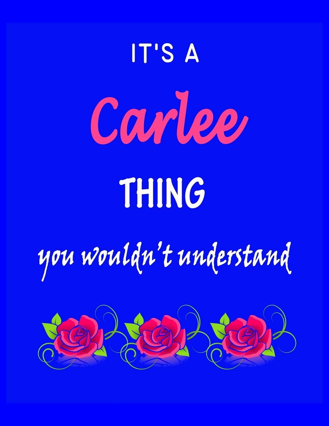 It's A Carlee Thing You Wouldn't Understand: Carlee First Name Personalized Journal 8.5 x 11 Notebook, Wide Ruled (Lined) blank pages Funny Cover for Girls and Women with Pink Roses on Blue Hobbies & Crafts