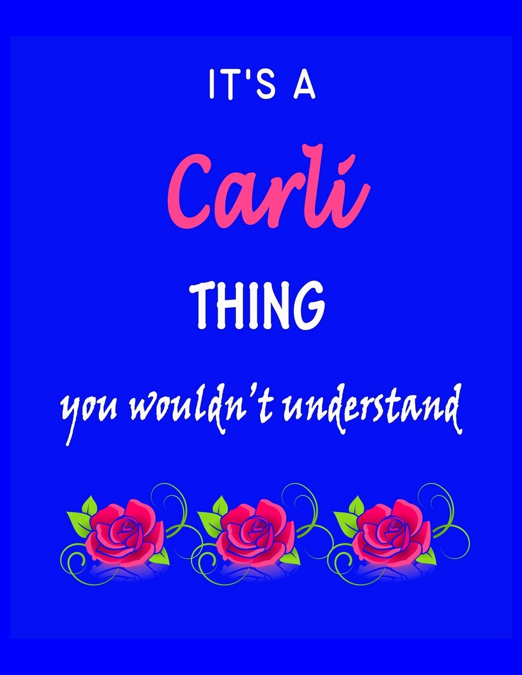 It's A Carli Thing You Wouldn't Understand: Carli First Name Personalized Journal 8.5 x 11 Notebook, Wide Ruled (Lined) blank pages Funny Cover for Girls and Women with Pink Roses on Blue Hobbies & Crafts