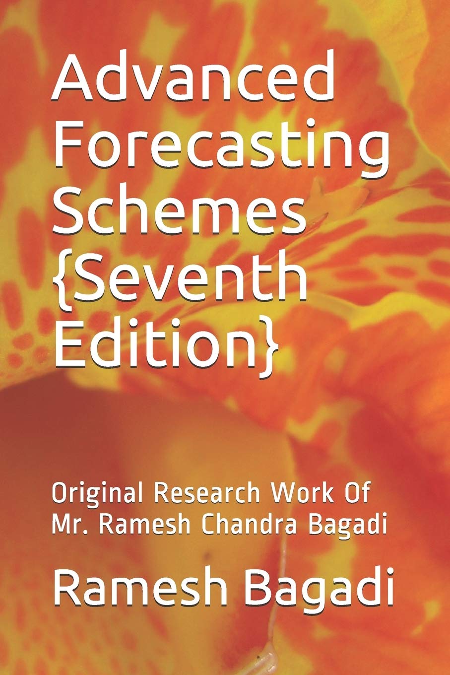 Advanced Forecasting Schemes {Seventh Edition}: Original Research Work Of Mr. Ramesh Chandra Bagadi (Wisconsin Technology Series, Band 15) Learning & Reference