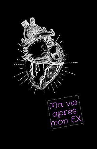 Ma vie après mon ex: La fin est toujours le commencement d'autre chose. Ce journal de bord à remplir plein d'humour et d'amour t'aidera a vivre ... s'améliorer. Et si tu pensais enfin à toi? book