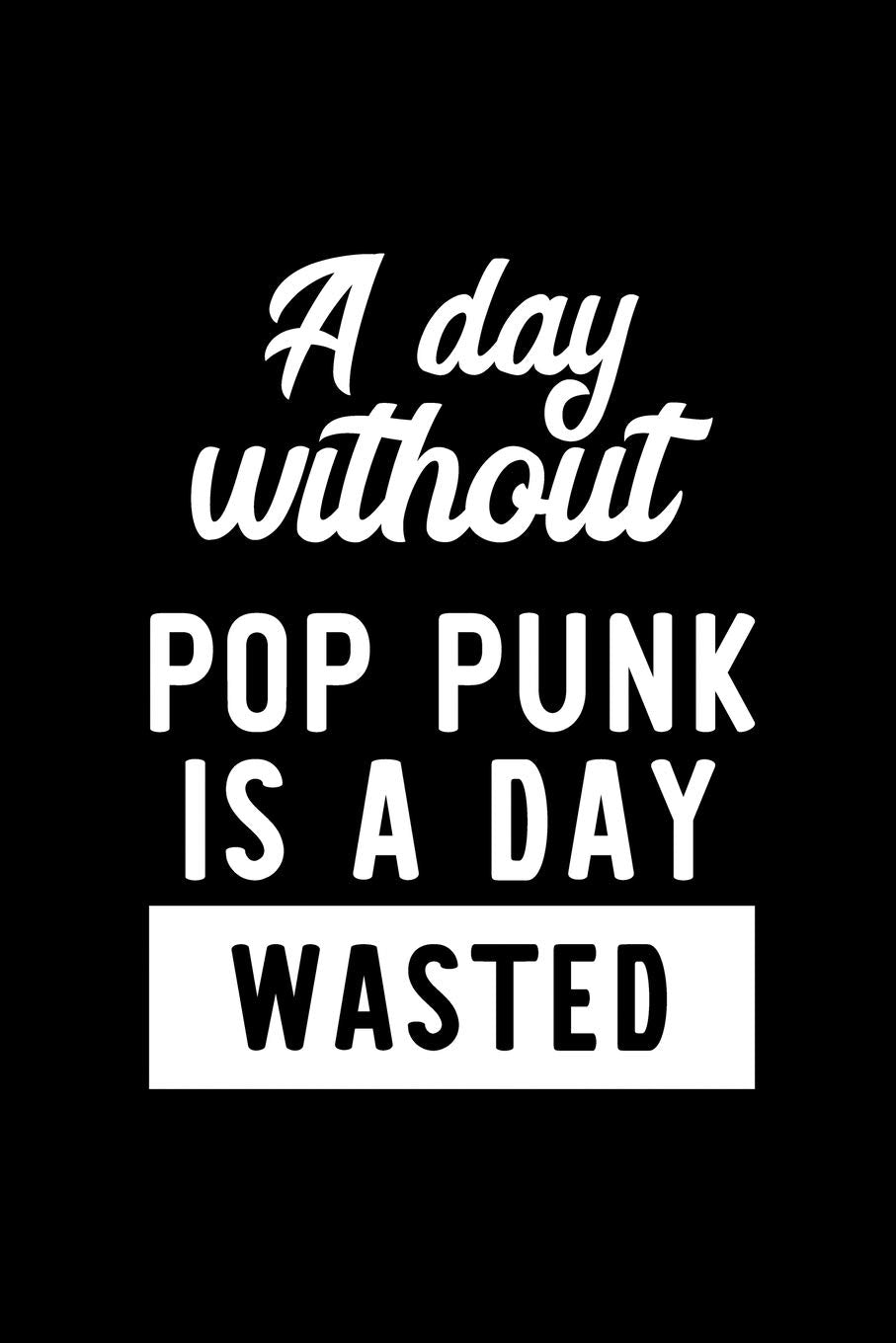 A Day Without Pop Punk Is A Day Wasted: Notebook for Pop Punk Lover | Great Christmas & Birthday Gift Idea for Pop Punk Fan | Pop Punk Journal | Pop Punk Fan Diary | 100 pages 6x9 inches Books