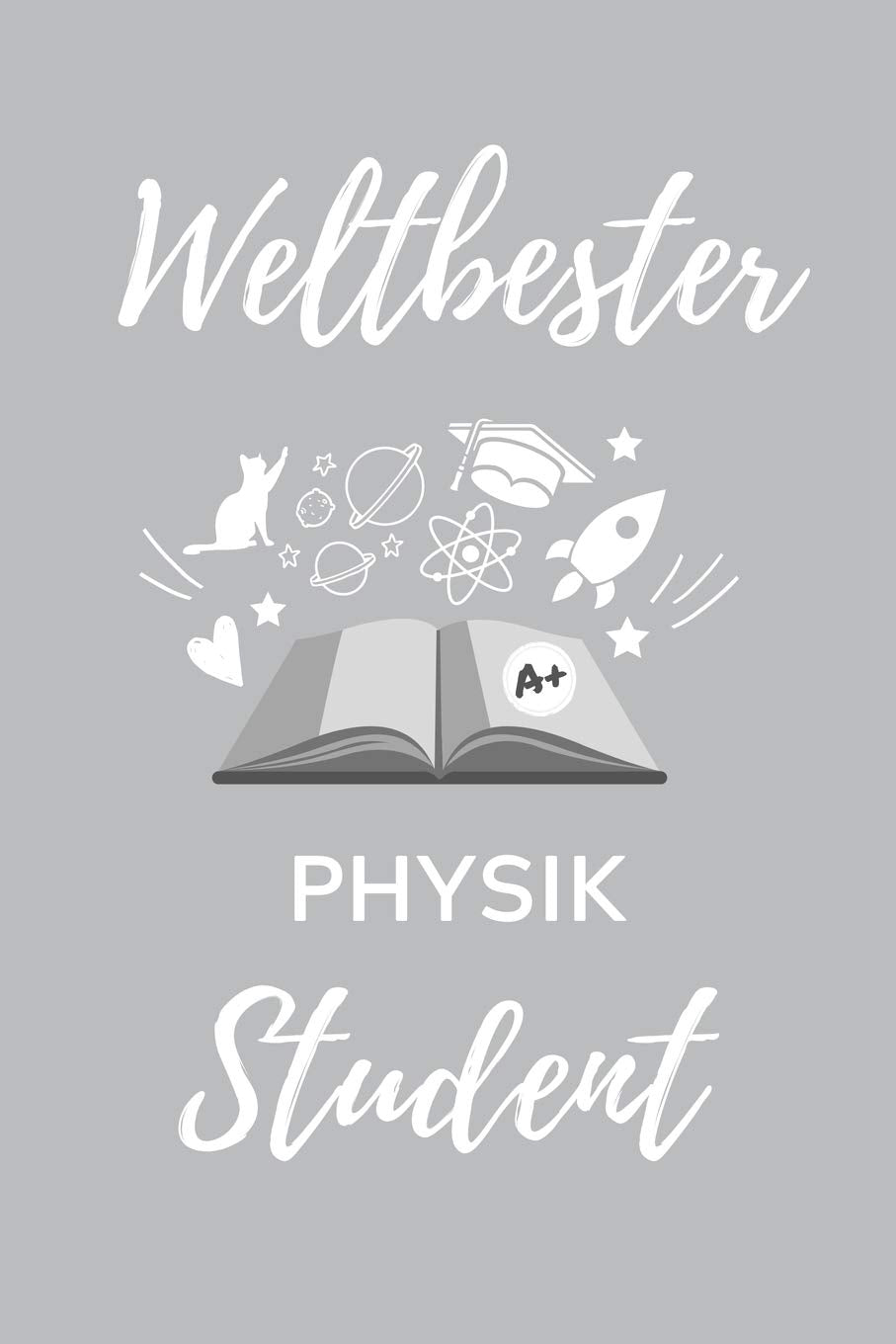 WELTBESTER PHYSIK STUDENT: A5 Notizbuch TAGEBUCH für Physik Studenten | zukünftige Physiker | zum Studienstart | Erstes Semester | Abitur | witzige Geschenkidee | Wissenschaft Natural Sciences