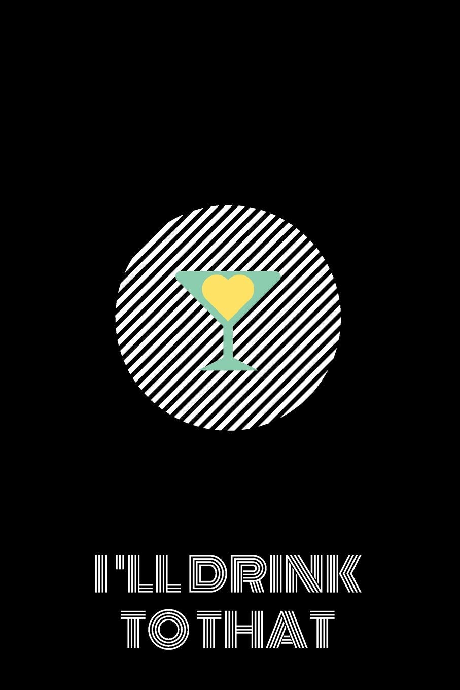 I'll Drink To That: Cocktail Journal. Personal Organizer of your loved booze. Cooking & Enjoying