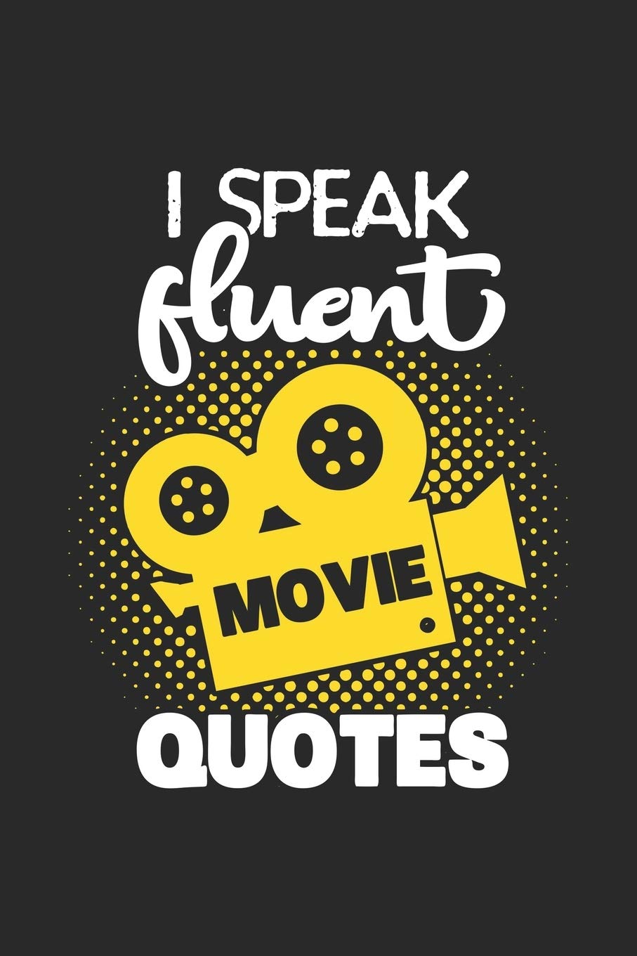 I Speak Fluent Movie Quotes: Funny Cool Cinema Movie Fan Journal | Notebook | Workbook | Diary | Planner-6x9 - 120 Dot Grid Pages - Cute Gift For Movie Fans, Cinema Lovers, Enthusiasts Film, Art & Culture